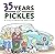 35 Years of Pickles