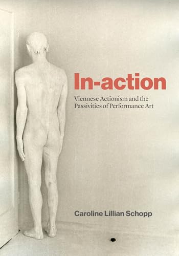 In-action: Viennese Actionism and the Passivities of Performance Art (Paperback)
