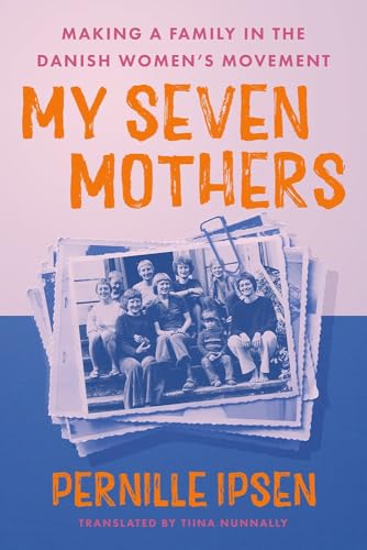 My Seven Mothers: Making a Family in the Danish Women's Movement (Hardcover)