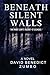Beneath Silent Walls by David Benedict Zumbo