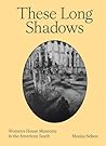 These Long Shadows: Women's House Museums in the American South