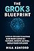 The Grok 3 Blueprint: A Ste...