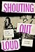 Shouting Out Loud by Audrey Golden Shouting Out Loud by Audrey Golden