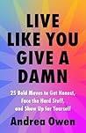 Live Like You Give a Damn by Andrea Owen Live Like You Give a Damn by Andrea Owen
