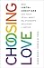 Choosing Love: What LGBTQ+ Christians Can Teach Us All About Relationships, Inclusion, and Justice