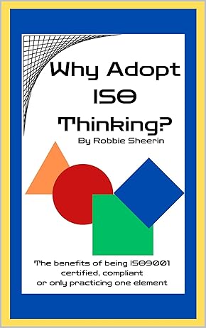 Why Adopt ISO Thinking? : The benefits of being ISO9001 certified, compliant or only practicing one element