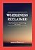 Wholeness Reclaimed: The Pr...