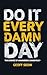 Do It Every Damn Day by Geoff Seow