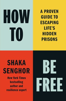 How to Be Free: A Proven Guide to Escaping Life's Hidden Prisons