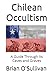 Chilean Occultism: A Guide Through Its Caves and Graves