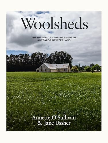 Woolsheds: The historic shearing sheds of Aotearoa New Zealand (Hardcover)