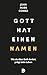 Gott hat einen Namen: Wie du über Gott denkst, prägt dein Leben (German Edition)