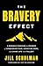 The Bravery Effect: A Parable Teaching the Science of Conquering Fear, Achieving More, and Living Life to the Fullest