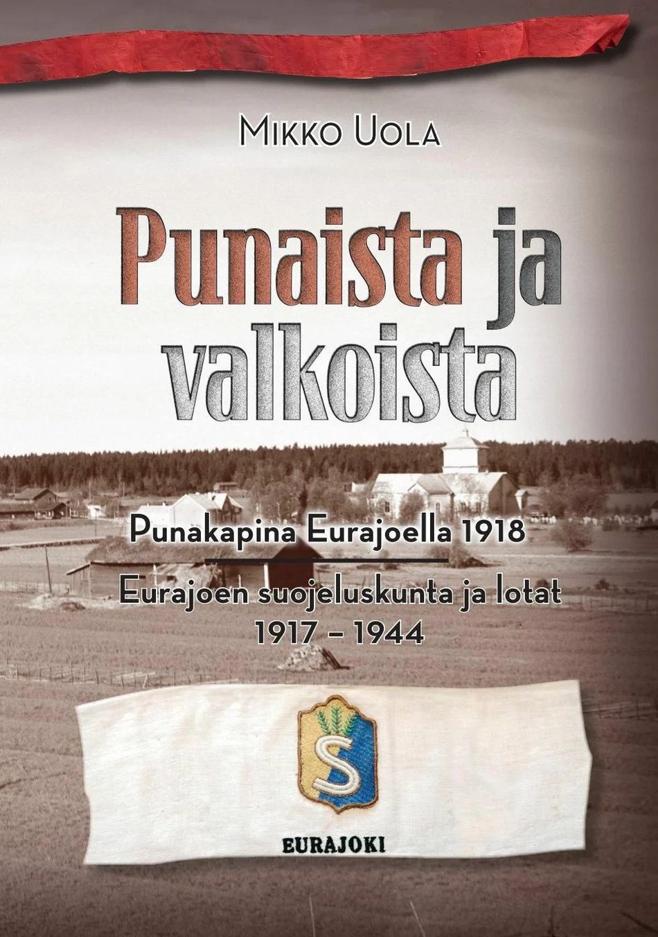 Punaista ja valkoista - Punakapina Eurajoella 1918 (Paperback)