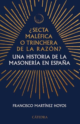 Portada de ¿Secta maléfica o trinchera de la razón?: Una historia de la masonería en España, de Francisco Martínez Hoyos