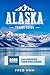 Alaska Travel Guide: Your U...