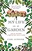 My Life in a Garden : Love, loss and mulch: a single dad seeks answers in nature