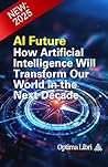 AI Future: How Artificial Intelligence Will Transform Our World in the Next Decade