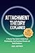 Attachment Theory Explained: A Step By Step Guide to Understand Relationships, Heal Emotional Wounds and Build Resilience.