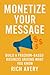 Monetize Your Message: Build a Freedom-Based Business Around What You Know