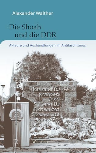 Die Shoah und die DDR: Akteure und Aushandlungen im Antifaschismus (Buchenwald und Mittelbau-Dora - Forschungen und Reflexionen 7) (German Edition)