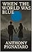 When the World Was Blue by Anthony Pignataro