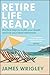 Retire Life Ready: Practica...