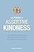 The Power of Assertive Kindness: How to Effectively Set Boundaries, Speak Up, and Lead with Integrity in Your Personal and Professional Life