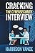Cracking the Cybersecurity Interview: From Application to Advancement; Your Complete Guide to Breaking Into the Industry