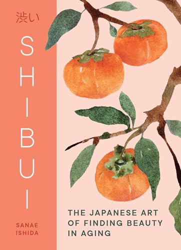 Shibui: The Japanese Art of Finding Beauty in Aging (Hardcover)