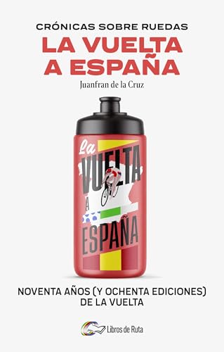 Crónicas sobre ruedas: La Vuelta a España: Noventa años (y ochenta ediciones) de la Vuelta (Spanish Edition)