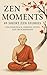 Zen Moments: 49 Short Zen S...