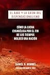 El auge y la caída del Dispensacionalismo: Cómo la lucha evangélica por el fin de los tiempos moldeó una nación (Spanish Edition) El auge y la caída del Dispensacionalismo: Cómo la lucha evangélica por el fin de los tiempos moldeó una nación (Spanish Edition)