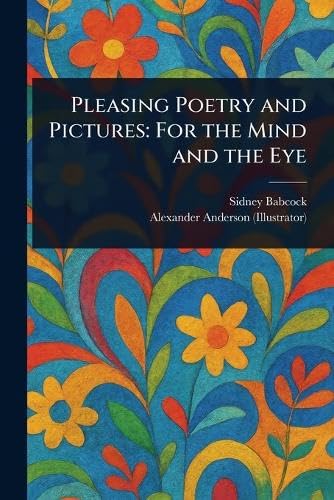 Pleasing Poetry and Pictures: For the Mind and the Eye (Paperback)