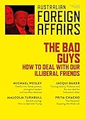 The Bad Guys: How to Deal with our Illiberal Friends: Australian Foreign Affairs 22