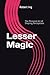Lesser Magic: The Personal ...