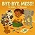 Bye-Bye, Mess!