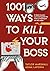 1001 Ways to Kill Your Boss...