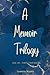 A Memoir Trilogy. One Life,...