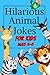 Hilarious Animal Jokes for Kids 6-8 Years Old by Ben Oliver
