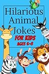 Hilarious Animal Jokes for Kids 6-8 Years Old: Best Joke book for Children | Animal Lovers Joke Book | Funny Jokes and Riddles for Kids