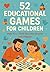 52 Educational Games for Ch...