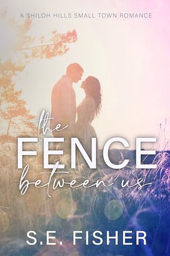 The Fence Between Us (A Shiloh Hills Small Town Romance)