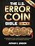 The U.S. Error Coin Bible: [3 in 1] A Comprehensive Visual Guide to Unlock Hidden Value in America’s Rarest Mint Errors and Variations