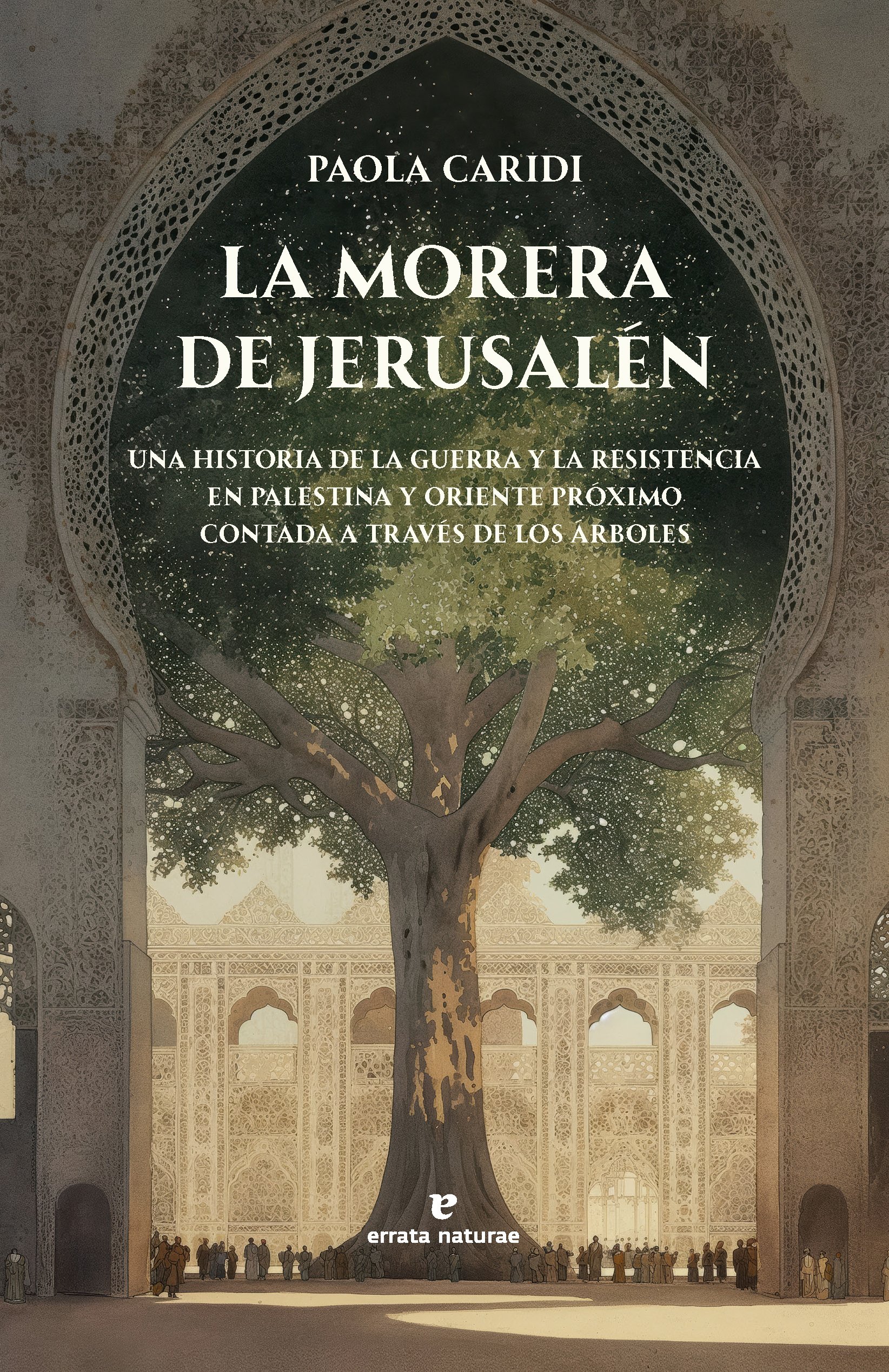 La morera de Jerusalén: Una historia de la guerra y la resistencia en Palestina y Oriente Próximo contada a través de los árboles.