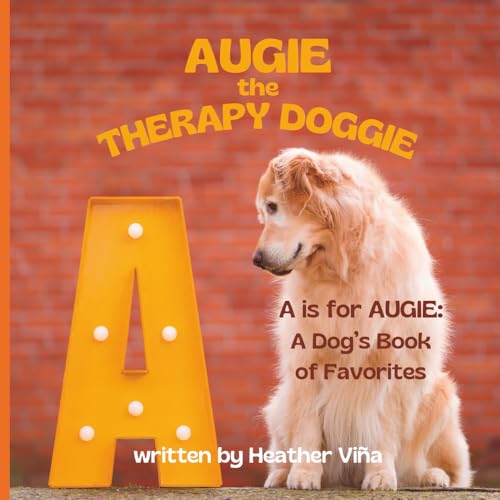 Augie the Therapy Doggie: A Is for AUGIE—A Dog's Book of Favorites (Paperback)