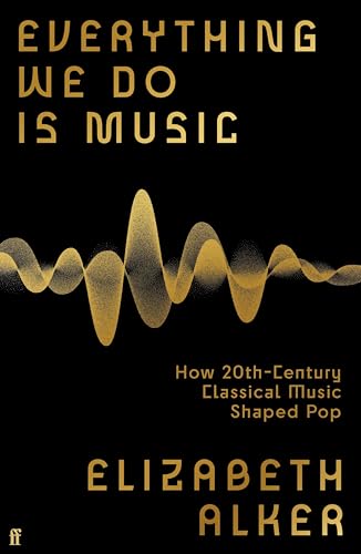 Everything We Do is Music: How 20th-Century Classical Music Shaped Pop (Kindle Edition)