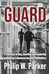 Guard: A True Story of Duty, Sacrifice, and Leadership in Kentucky's Maximum Security Penitentiary