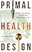 Primal Health Design: 7 Key...