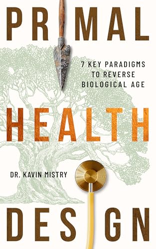 Primal Health Design: 7 Key Paradigms to Reverse Biological Age (Kindle Edition)
